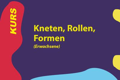 Kneten, Rollen, Formen