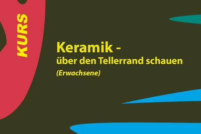 Keramik - über den Tellerrand schauen