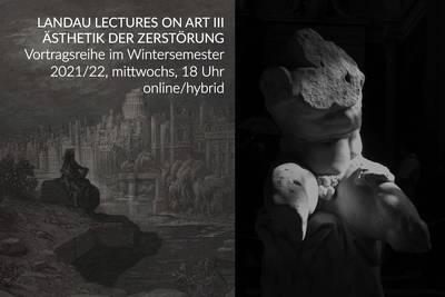 Landau Lectures on Art III: Ruine, Relikt, Fragment – Ästhetik der Zerstörung