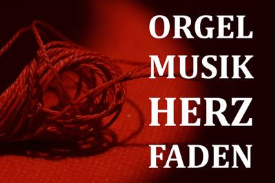 Orgelmusik und Herzfaden